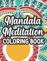 Mandala Meditation Coloring Book: Mind Soothing Patterns And Designs To Color, Stress-Relieving Coloring Sheets For Adults B08X63FLLL Book Cover