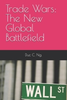 Trade Wars: The New Global Battlefield B0F7QM98G2 Book Cover