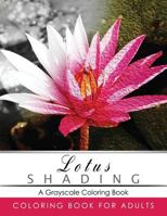 Lotus Shading Coloring Book: Grayscale coloring books for adults Relaxation Art Therapy for Busy People 1535504064 Book Cover