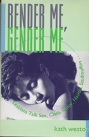 Render Me, Gender Me (Between Men~Between Women: Lesbian and Gay Studies) 0231096437 Book Cover
