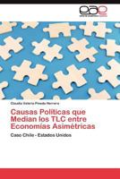 Causas Políticas que Median los TLC entre Economías Asimétricas: Caso Chile - Estados Unidos 3845481293 Book Cover