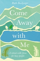 Come Away with Me: A Retreat with Jesus for Busy People 1789746132 Book Cover