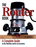 The Router Book: A Complete Guide to the Machine and its Accessories 1561584231 Book Cover