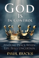 God Is In Control: Finding Peace When Life Feels Uncertain B0G651KXMZ Book Cover