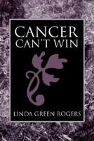 Cancer Can't Win 1425794564 Book Cover
