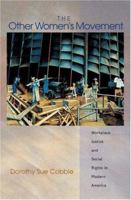 The Other Women's Movement: Workplace Justice and Social Rights in Modern America (Politics and Society in Twentieth Century America) 0691123683 Book Cover