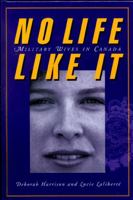 No Life Like It: Military Wives in Canada 1550284460 Book Cover