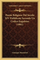 Poesie Religiose Del Secolo XIV Pubblicate Secondo Un Codice Eugubino (1881) 1167464435 Book Cover