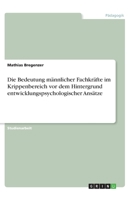 Die Bedeutung männlicher Fachkräfte im Krippenbereich vor dem Hintergrund entwicklungspsychologischer Ansätze (German Edition) 3346132064 Book Cover