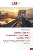 Modélisation de l'interaction train / voie / ouvrage d'art: Etude de la résistance au flambement des voies ballastées sous l'effet de la charge dynamique ferroviaire 6203421774 Book Cover