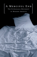 A Merciful End: The Euthanasia Movement in Modern America 0195154436 Book Cover