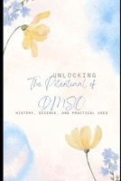 Unlocking the Potential of DMSO: History, Science, and Practical Uses (HEALTH, diet and exercise) B0DZDGPTK6 Book Cover