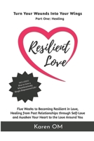 Resilient Love : Turn Your Wounds into Your Wings, Book One Healing 1734183888 Book Cover