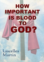 How Important Is Blood to God? 1365724875 Book Cover