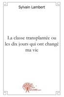 La classe transplantée ou les dix jours qui ont changé ma vie (French Edition) 281214940X Book Cover
