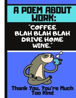 A Poem About Work: Coffee, Blah Blah Blah, Drive Home, Wine...: Hilarious Work Life Quote Novelty Gift - Dot Grid Sloth Notebook for Office Colleagues / Leaving Gift 1088479111 Book Cover