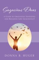 Sagacious Doves: A Guide to Graciously Inventing and Realizing Life Sagaciously! 147879710X Book Cover