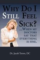 Why Do I Still Feel Sick? ...when my doctors say that everything Is fine 1502345773 Book Cover