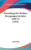 Darstellung Der Berliner Bewegungen Im Jahre 1848 V2 (1852) 1160323844 Book Cover