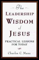 The Leadership Wisdom of Jesus: Practical Lessons for Today 1576750663 Book Cover