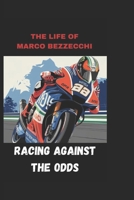 RACING AGAINST THE ODDS: THE LIFE OF MARCO BEZZECCHI B0F1LW2YXT Book Cover