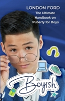 Boyish: The Ultimate Handbook on Puberty for Boys 1959835092 Book Cover