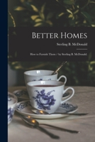 Better Homes: How to Furnish Them / by Sterling B. McDonald. 1015156339 Book Cover