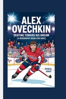 ALEX OVECHKIN: Skating Toward His Dream (A Biography Book For kids) B0F62WMZXN Book Cover