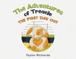 The Adventures of Treacle: The First Day Out 1035824760 Book Cover