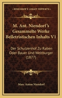 M. Ant. Niendorf's Gesammelte Werke Belletristischen Inhalts V1: Der Schulzenhof Zu Raben Oder Bauer Und Weltburger (1877) 1168393477 Book Cover
