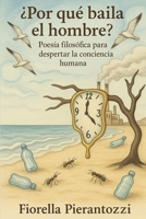 ¿Por que baila el hombre?: Poesía filosófica para despertar la conciencia humana (Spanish Edition) B0FBJV3GN5 Book Cover