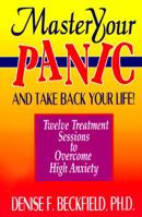 Master Your Panic and Take Back Your Life!: Twelve Treatment Sessions to Overcome High Anxiety 0915166836 Book Cover