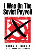 I Was on the Soviet Payroll 1524501719 Book Cover