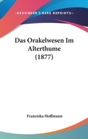 Das Orakelwesen Im Alterthume (1877) 1167568834 Book Cover