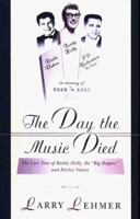 The Day The Music Died: The Last Tour Of Buddy Holly, The Big Bopper, And Richie Valens 0825672872 Book Cover