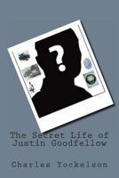 The Secret Life of Justin Goodfellow 1481838431 Book Cover