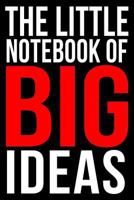 THE LITTLE NOTEBOOK OF BIG IDEAS | A Motivational Journal For Entrepreneurs: College-Ruled Blank Medium Lined Note Book With Quotes To Inspire Happiness and Success On Each Page 1724026372 Book Cover