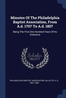 Minutes of the Philadelphia Baptist Association: From A.S.1707, to A.D. 1807; Being the First One Hundred Years of Its Existence (Baptist History (Paperback)) B0BQRV9FDM Book Cover