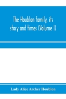 The Houblon Family: Its Story and Times; Volume 1 1019094273 Book Cover