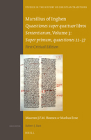 Marsilius of Inghen, Quaestiones Super Quattuor Libros Sententiarum, Volume 3, Super Primum, Quaestiones 22-37: First Critical Edition 9004272429 Book Cover