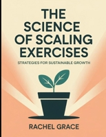 The Science of Scaling Exercises: Strategies for Sustainable Growth B0FTR3X2FR Book Cover
