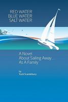 Red Water Blue Water Salt Water: A Novel about Sailing Away... As a Family 1439217467 Book Cover