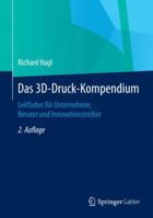 Das 3D-Druck-Kompendium: Leitfaden Fur Unternehmer, Berater Und Innovationstreiber 3658070463 Book Cover