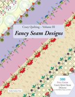 Crazy Quilting Volume III: Fancy Seam Designs 1548166685 Book Cover