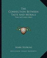 The Connection Between Taste and Morals: Two Lectures 1104238950 Book Cover