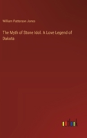 The Myth of Stone Idol. a Love Legend of Dakota 1446055000 Book Cover