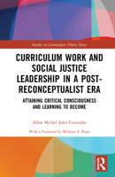 Curriculum Work and Social Justice Leadership in a Post-Reconceptualist Era: Attaining Critical Consciousness and Learning to Become 1032037113 Book Cover