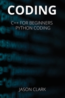 Coding: THIS BOOK INCLUDS: C++ for Bginnrs + Python Coding 180226812X Book Cover