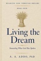 Living the Dream: Stewarding What God Has Spoken (Hearing God through Dreams) B0H8L1CP9R Book Cover