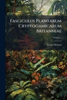 Fasciculus Plantarum Cryptogamicarum Britanniae, Volume 1 - Primary Source Edition 129506913X Book Cover